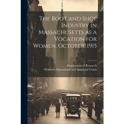 The Boot and Shoe Industry in Massachusetts as a Vocation for Women. October, 1915
