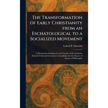 The Transformation of Early Christianity From an Eschatological to a Socialized Movement