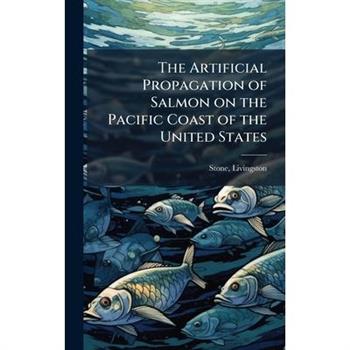 The Artificial Propagation of Salmon on the Pacific Coast of the United States