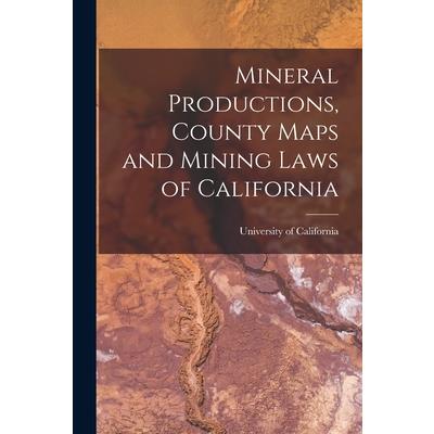 Mineral Productions, County Maps and Mining Laws of California