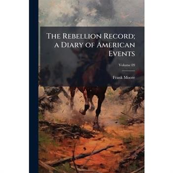 The Rebellion Record; a Diary of American Events