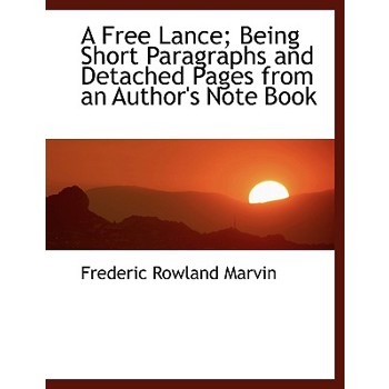 A Free Lance; Being Short Paragraphs and Detached Pages from an Author’s Note Book