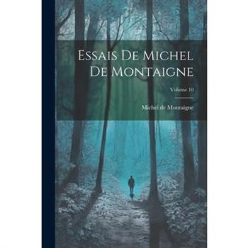 Essais De Michel De Montaigne; Volume 10