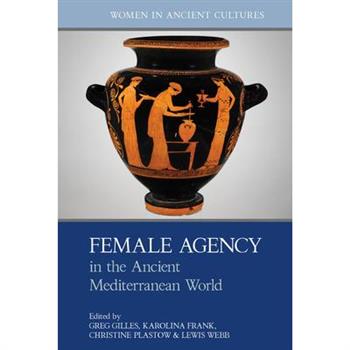 Female Agency in the Ancient Mediterranean World