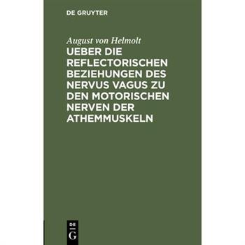 Ueber die reflectorischen Beziehungen des nervus vagus zu den motorischen Nerven der Athemmuskeln