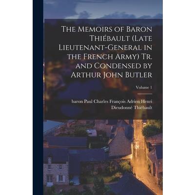 The Memoirs of Baron Thi矇bault (late Lieutenant-general in the French Army) Tr. and Condensed by Arthur John Butler; Volume 1
