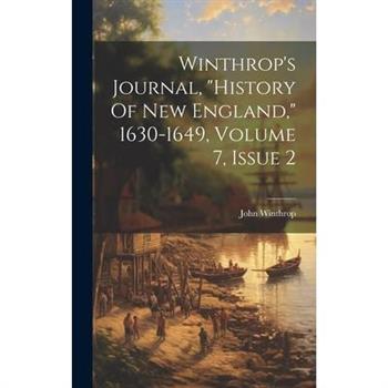 Winthrop's Journal, "history Of New England," 1630-1649, Volume 7, Issue 2