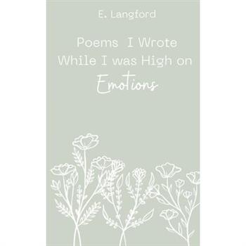 Poems I Wrote When I was High on Emotions