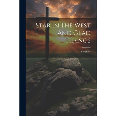 Star In The West And Glad Tidings; Volume 8