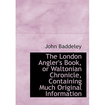 The London Angler’s Book, or Waltonian Chronicle, Containing Much Original Information