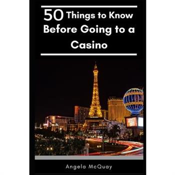 50 Things to Know Before Going to a Casino