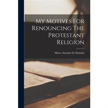 My Motives For Renouncing The Protestant Religion