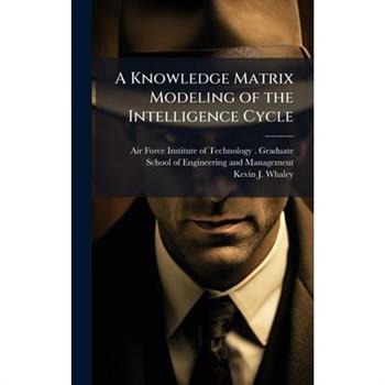 A Knowledge Matrix Modeling of the Intelligence Cycle