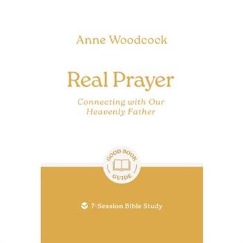 Real Prayer: Connecting with Our Heavenly Father