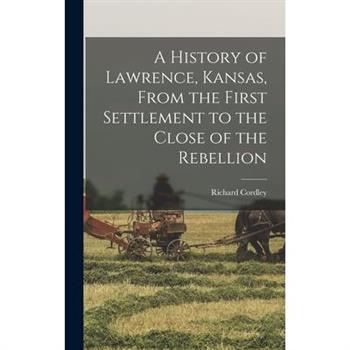 A History of Lawrence, Kansas, From the First Settlement to the Close of the Rebellion