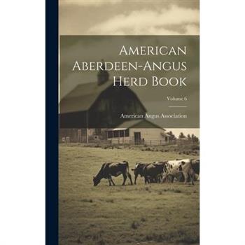 American Aberdeen-angus Herd Book; Volume 6