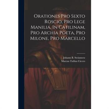 Orationes Pro Sexto Roscio, Pro Lege Manilia, In Catilinam, Pro Archia Poeta, Pro Milone, Pro Marcello
