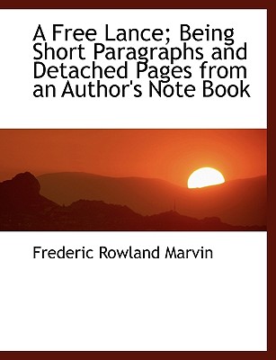 A Free Lance; Being Short Paragraphs and Detached Pages from an Author’s Note Book