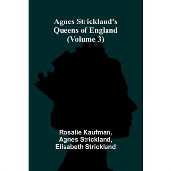Agnes Strickland's Queens of England (Volume 3)