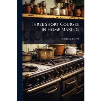 Three Short Courses in Home Making