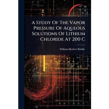 A Study Of The Vapor Pressure Of Aqueous Solutions Of Lithium Chloride At 200 C