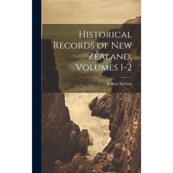 Historical Records of New Zealand, Volumes 1-2