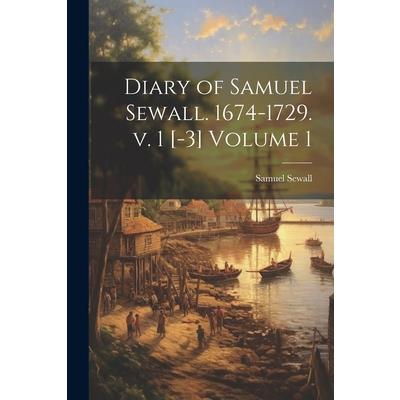 Diary of Samuel Sewall. 1674-1729. v. 1 [-3] Volume 1