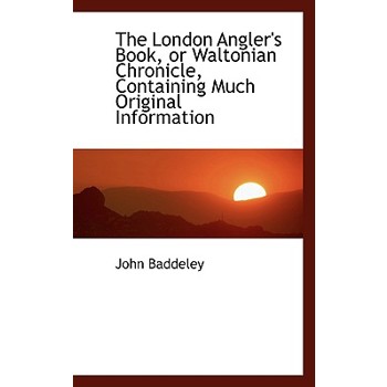 The London Angler’s Book, or Waltonian Chronicle, Containing Much Original Information