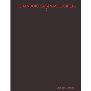 Grandois Satanas Luciferi 7!