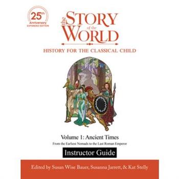 Instructor Guide to the Story of the World, Volume 1: Ancient Times, 25th Anniversary Expanded Edition