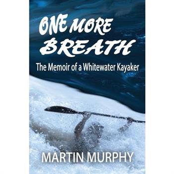 One More BreathThe Memoir of a Whitewater Kayaker