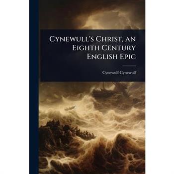 Cynewull’s Christ, an Eighth Century English Epic