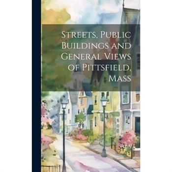 Streets, Public Buildings and General Views of Pittsfield, Mass