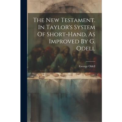 The New Testament. In Taylor’s System Of Short-hand, As Improved By G. Odell