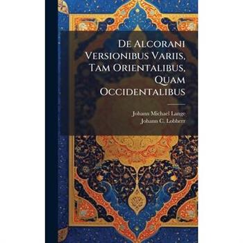 De Alcorani Versionibus Variis, Tam Orientalibus, Quam Occidentalibus