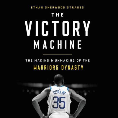 The Victory MachineTheVictory MachineThe Making and Unmaking of the Warriors Dynasty