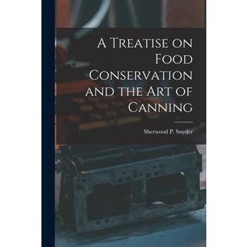 A Treatise on Food Conservation and the art of Canning