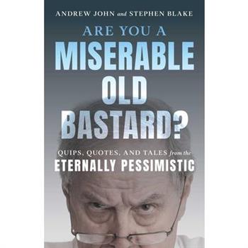 Are You a Miserable Old Bastard?