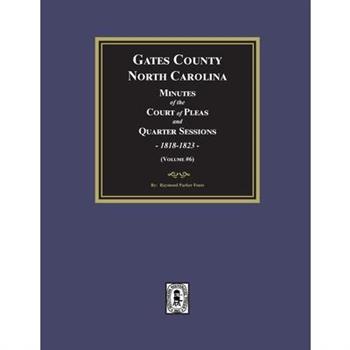 Gates County, North Carolina Minutes of the Court of Pleas and Quarter Sessions, 1818-1823. (Volume #6)