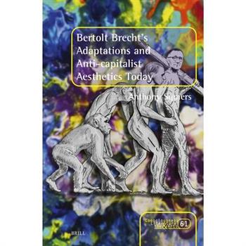 Bertolt Brecht’s Adaptations and Anti-Capitalist Aesthetics Today