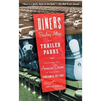 Diners, Bowling Alleys, and Trailer Parks: Chasing the American Dream in Postwar