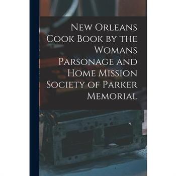 New Orleans Cook Book by the Womans Parsonage and Home Mission Society of Parker Memorial