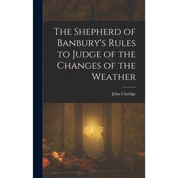 The Shepherd of Banbury’s Rules to Judge of the Changes of the Weather