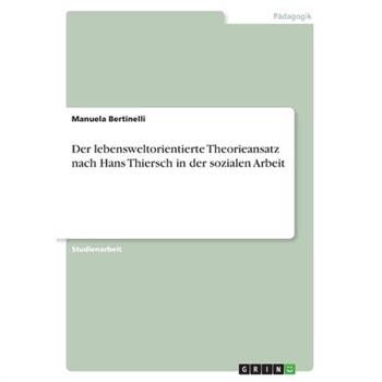 Der lebensweltorientierte Theorieansatz nach Hans Thiersch in der sozialen Arbeit
