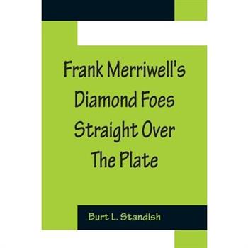 Frank Merriwell's Diamond Foes Straight Over The Plate