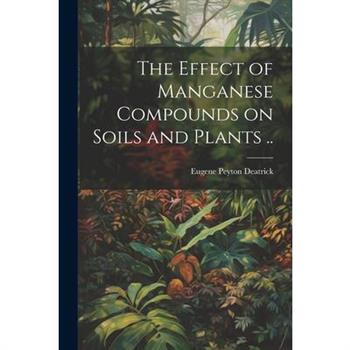 The Effect of Manganese Compounds on Soils and Plants ..