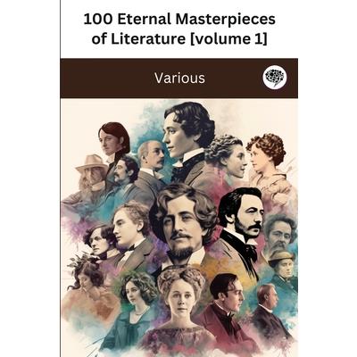 100 Eternal Masterpieces of Literature [volume 1] (100 Books You Must Read Before You Die)