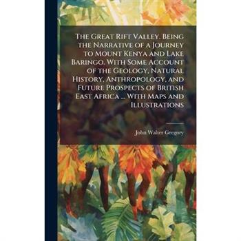 The Great Rift Valley. Being the Narrative of a Journey to Mount Kenya and Lake Baringo. With Some Account of the Geology, Natural History, Anthropology, and Future Prospects of British East Africa ..