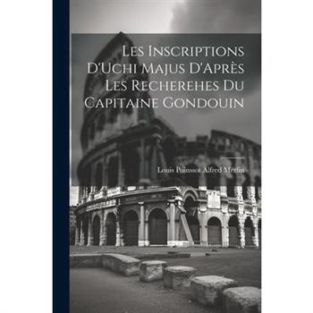 Les Inscriptions D'Uchi Majus D'Apr癡s les Recherehes du Capitaine Gondouin