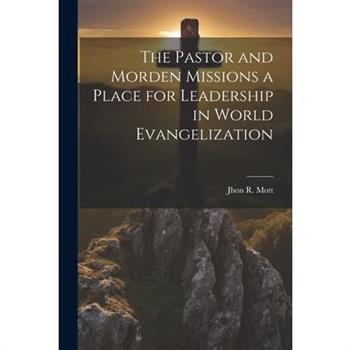 The Pastor and Morden Missions a Place for Leadership in World Evangelization